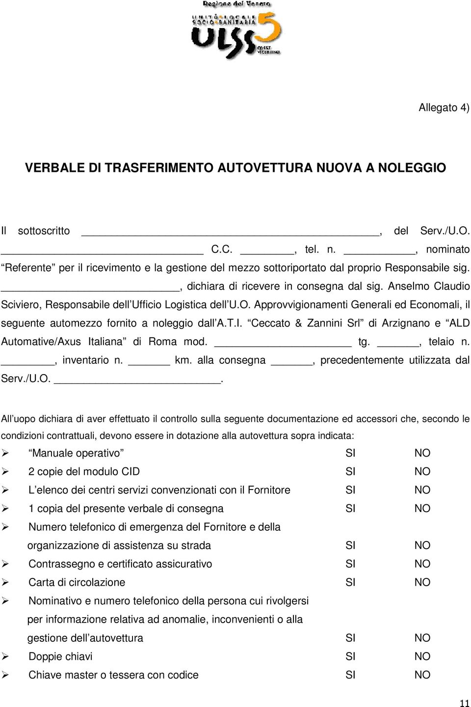 Anselmo Claudio Sciviero, Responsabile dell Ufficio Logistica dell U.O. Approvvigionamenti Generali ed Economali, il seguente automezzo fornito a noleggio dall A.T.I.