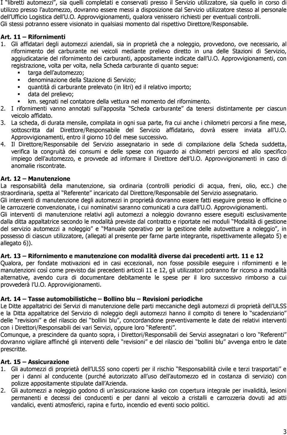 Gli stessi potranno essere visionato in qualsiasi momento dal rispettivo Direttore/Responsabile. Art. 11 Rifornimenti 1.