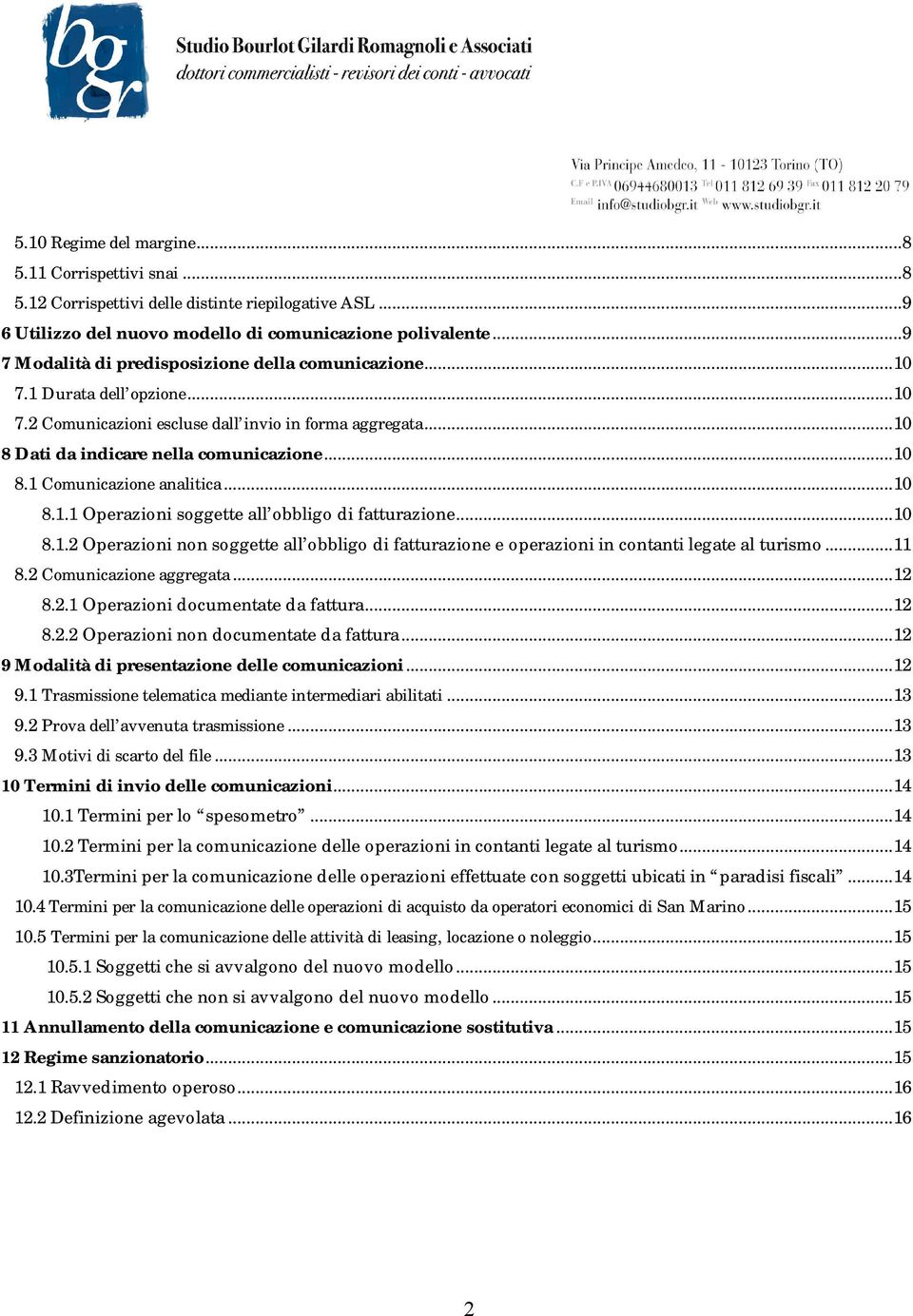 ..10 8.1.1 Operazioni soggette all obbligo di fatturazione...10 8.1.2 Operazioni non soggette all obbligo di fatturazione e operazioni in contanti legate al turismo...11 8.2 Comunicazione aggregata.