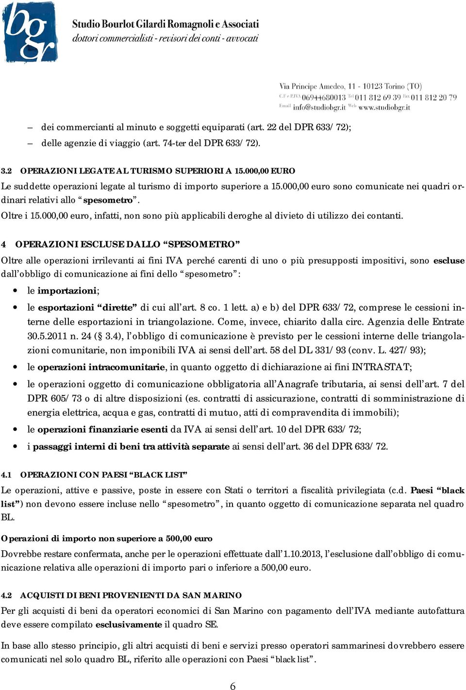 000,00 euro, infatti, non sono più applicabili deroghe al divieto di utilizzo dei contanti.