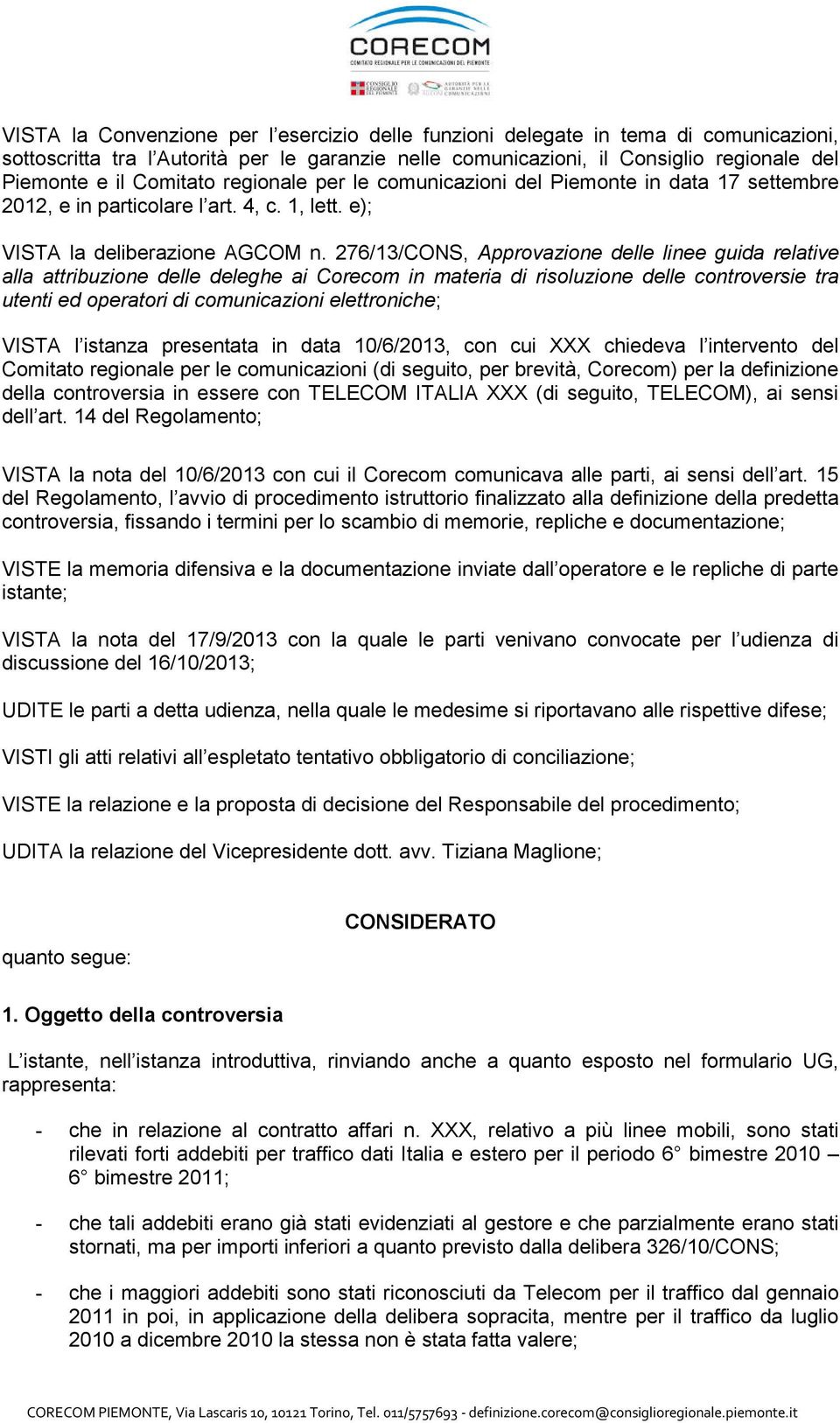 276/13/CONS, Approvazione delle linee guida relative alla attribuzione delle deleghe ai Corecom in materia di risoluzione delle controversie tra utenti ed operatori di comunicazioni elettroniche;