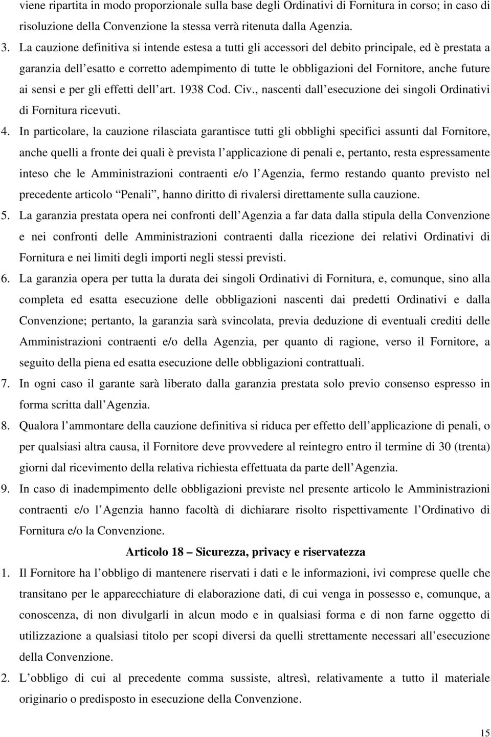 ai sensi e per gli effetti dell art. 1938 Cod. Civ., nascenti dall esecuzione dei singoli Ordinativi di Fornitura ricevuti. 4.