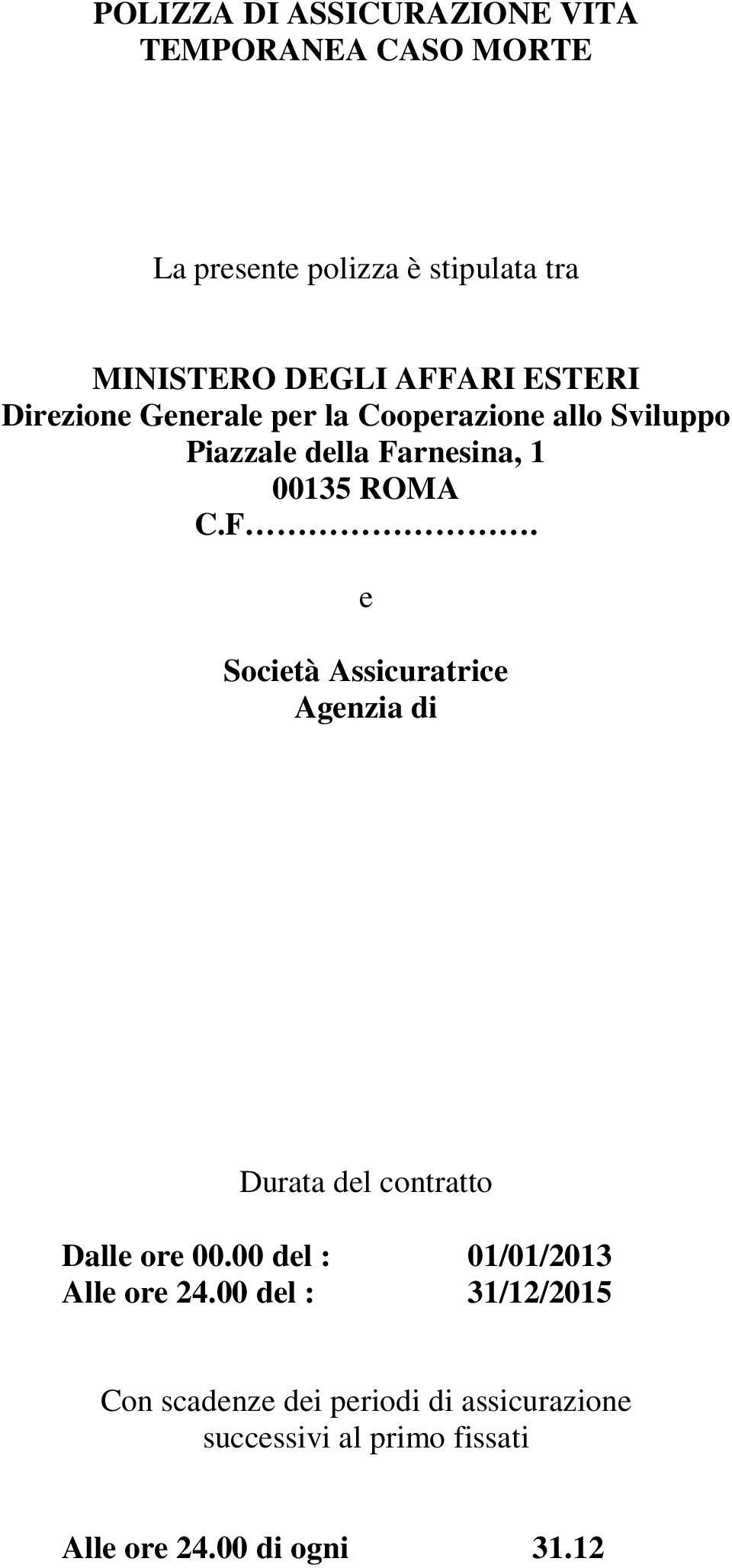 F. e Società Assicuratrice Agenzia di Durata del contratto Dalle ore 00.00 del : 01/01/2013 Alle ore 24.