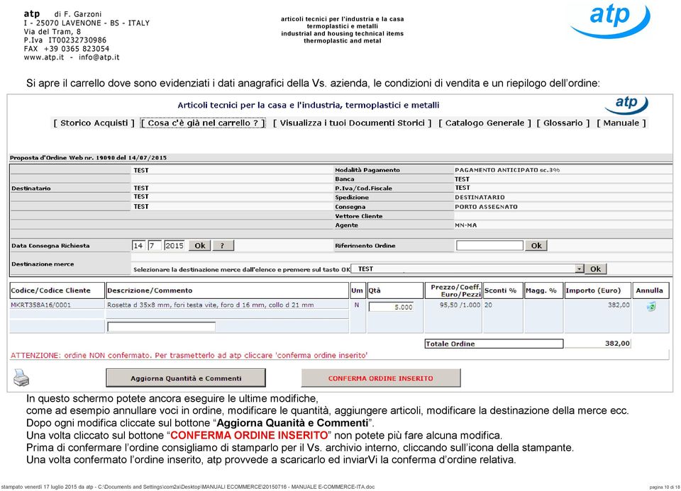 aggiungere articoli, modificare la destinazione della merce ecc. Dopo ogni modifica cliccate sul bottone Aggiorna Quanità e Commenti.