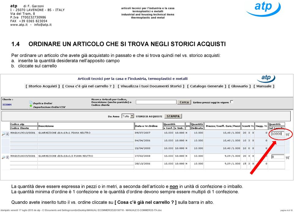 cliccate sul carrello La quantità deve essere espressa in pezzi o in metri, a seconda dell articolo e non in unità di confezione o imballo.