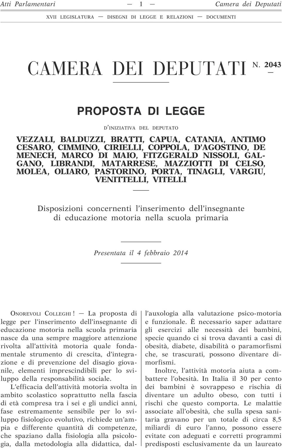 GANO, LIBRANDI, MATARRESE, MAZZIOTTI DI CELSO, MOLEA, OLIARO, PASTORINO, PORTA, TINAGLI, VARGIU, VENITTELLI, VITELLI Disposizioni concernenti l inserimento dell insegnante di educazione motoria nella