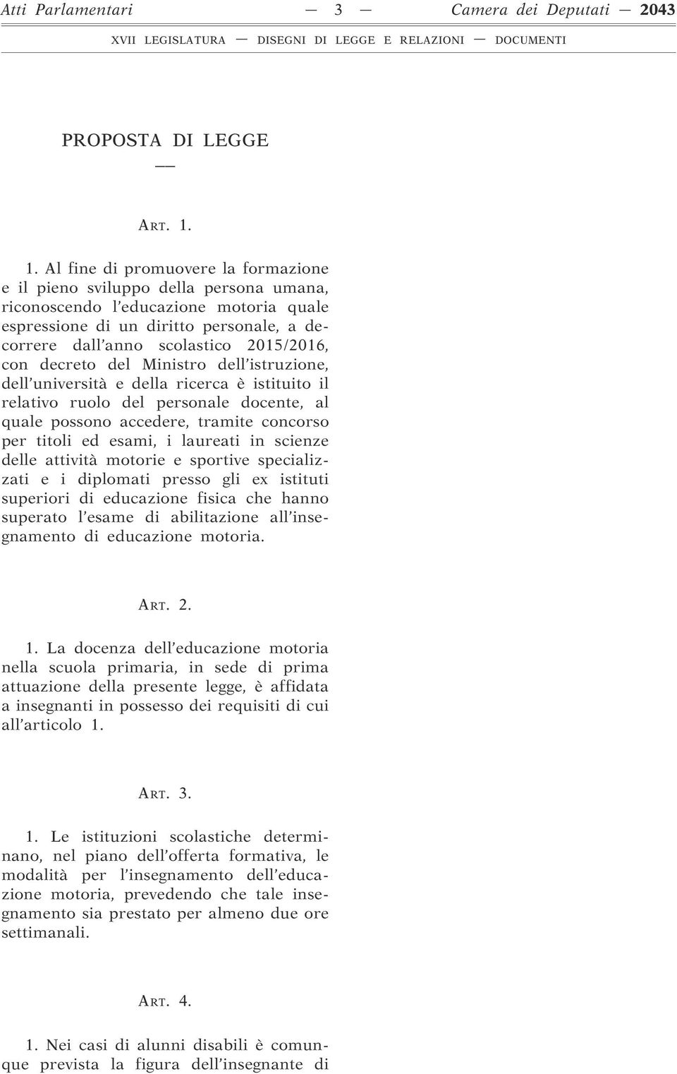 2015/2016, con decreto del Ministro dell istruzione, dell università e della ricerca è istituito il relativo ruolo del personale docente, al quale possono accedere, tramite concorso per titoli ed