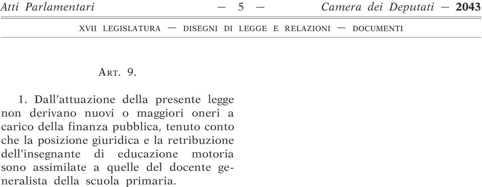 della finanza pubblica, tenuto conto che la posizione giuridica e la retribuzione