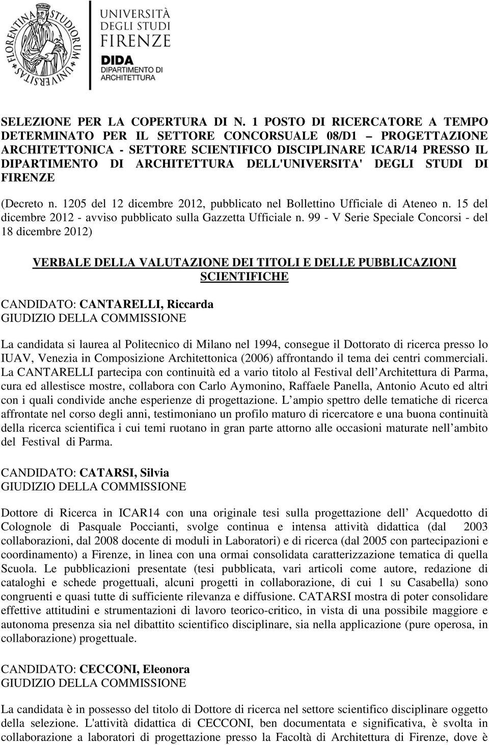 DELL'UNIVERSITA' DEGLI STUDI DI FIRENZE (Decreto n. 1205 del 12 dicembre 2012, pubblicato nel Bollettino Ufficiale di Ateneo n. 15 del dicembre 2012 - avviso pubblicato sulla Gazzetta Ufficiale n.