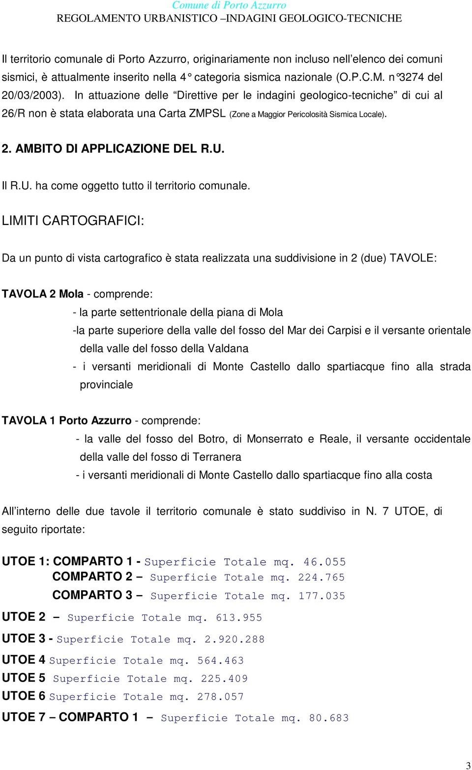 Il R.U. ha come oggetto tutto il territorio comunale.