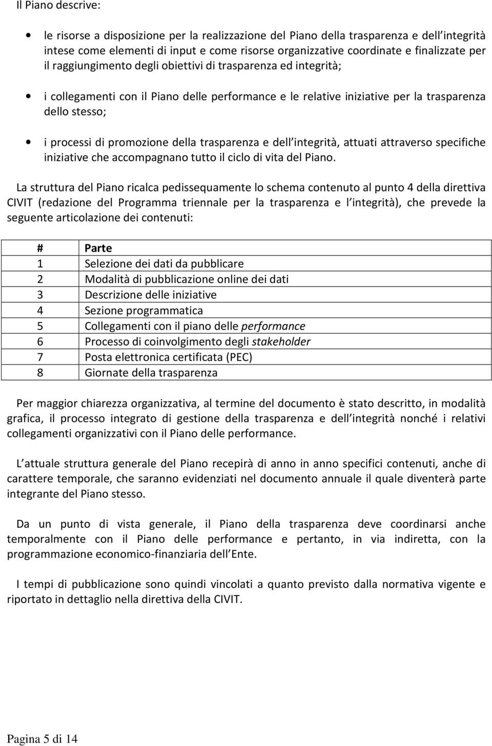 attraverso specifiche iniziative che accompagnano tutto il ciclo di vita del Piano.