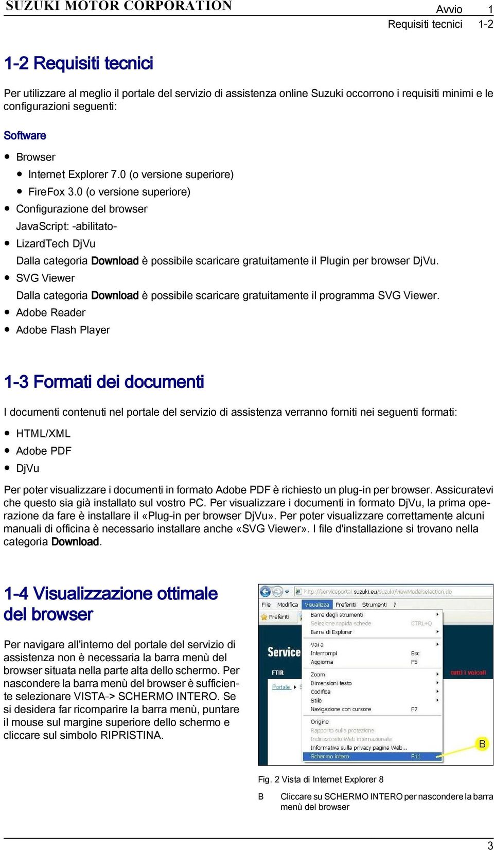 0 (o versione superiore) Configurazione del browser JavaScript: -abilitato- LizardTech DjVu Dalla categoria Download è possibile scaricare gratuitamente il Plugin per browser DjVu.