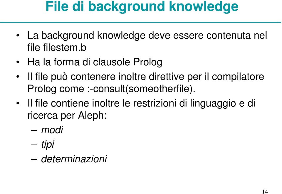 b Ha la forma di clausole Prolog Il file può contenere inoltre direttive per il