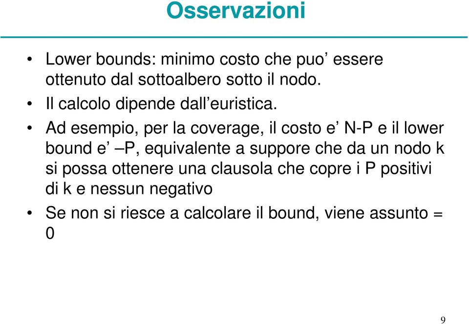 Ad esempio, per la coverage, il costo e N-P e il lower bound e P, equivalente a suppore che