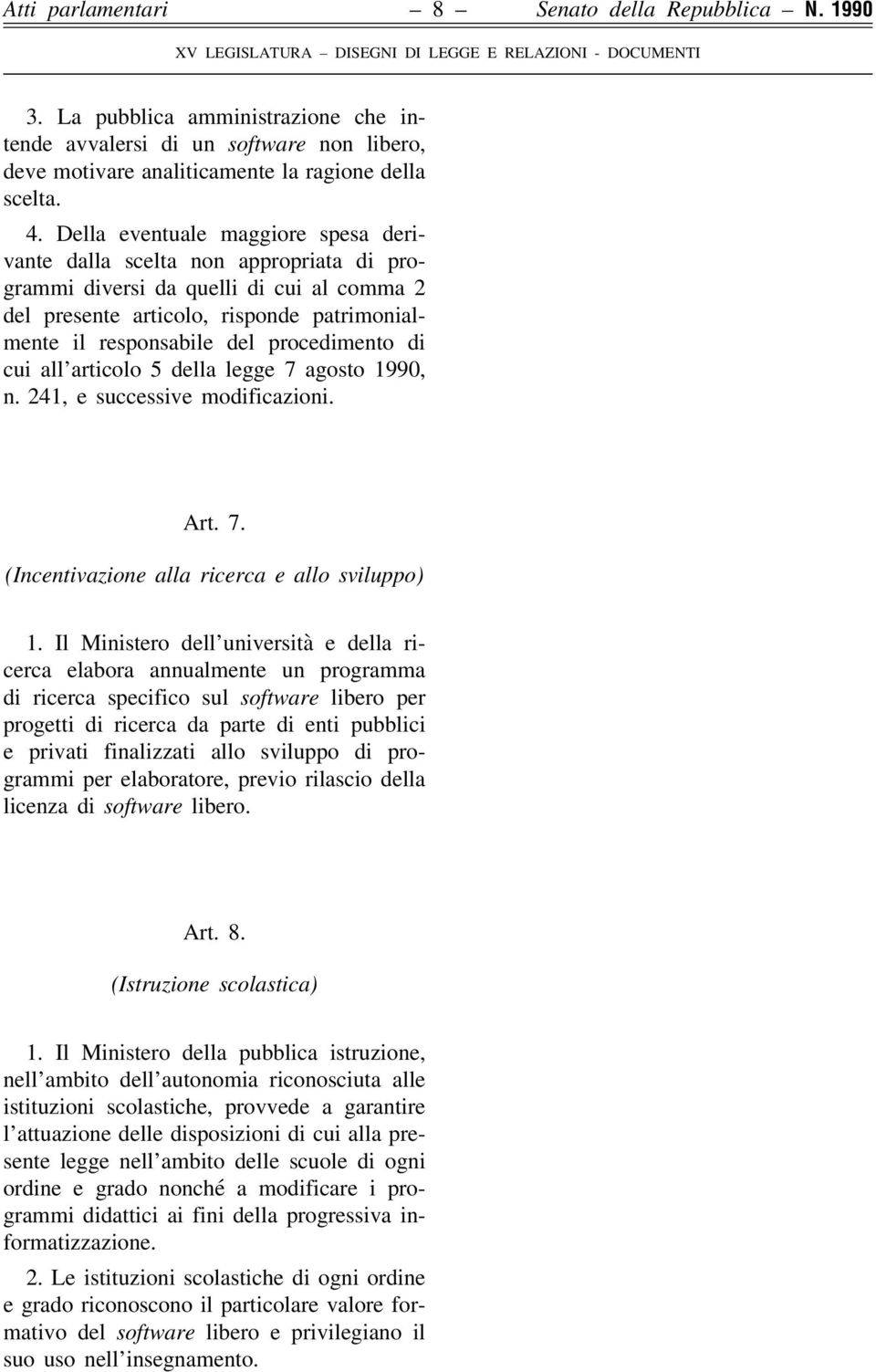 procedimento di cui all articolo 5 della legge 7 agosto 1990, n. 241, e successive modificazioni. Art. 7. (Incentivazione alla ricerca e allo sviluppo) 1.