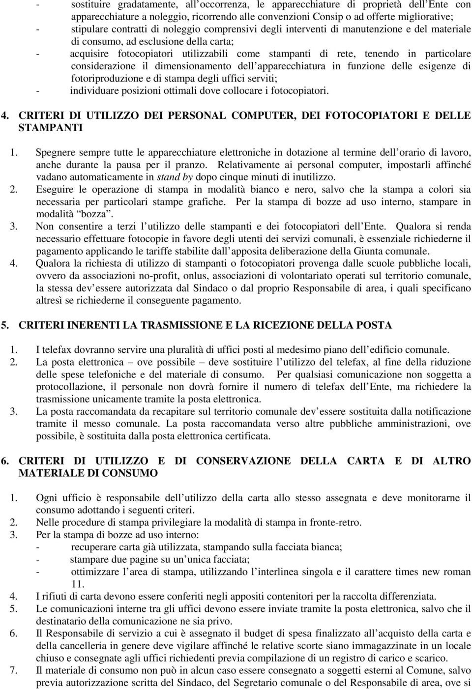 particolare considerazione il dimensionamento dell apparecchiatura in funzione delle esigenze di fotoriproduzione e di stampa degli uffici serviti; - individuare posizioni ottimali dove collocare i