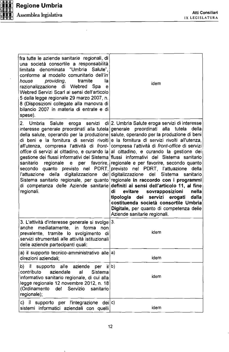 8 (Disposizioni collegate alla manovra di bilancio 2007 in materia di entrate e di spese). 2. Umbria Salute eroga servizi di 2.