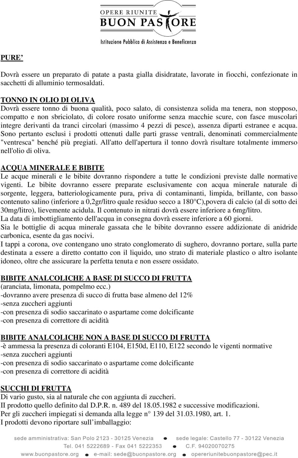 fasce muscolari integre derivanti da tranci circolari (massimo 4 pezzi di pesce), assenza diparti estranee e acqua.