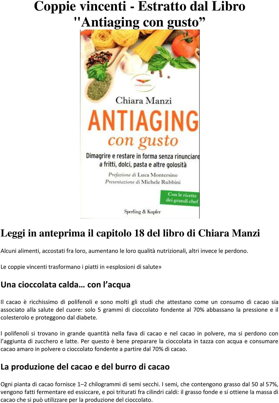 Le coppie vincenti trasformano i piatti in «esplosioni di salute» Una cioccolata calda con l acqua Il cacao è ricchissimo di polifenoli e sono molti gli studi che attestano come un consumo di cacao