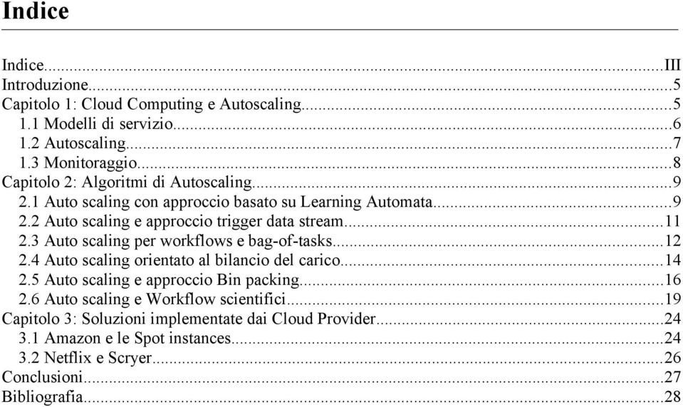 3 Auto scaling per workflows e bag-of-tasks...12 2.4 Auto scaling orientato al bilancio del carico...14 2.5 Auto scaling e approccio Bin packing...16 2.