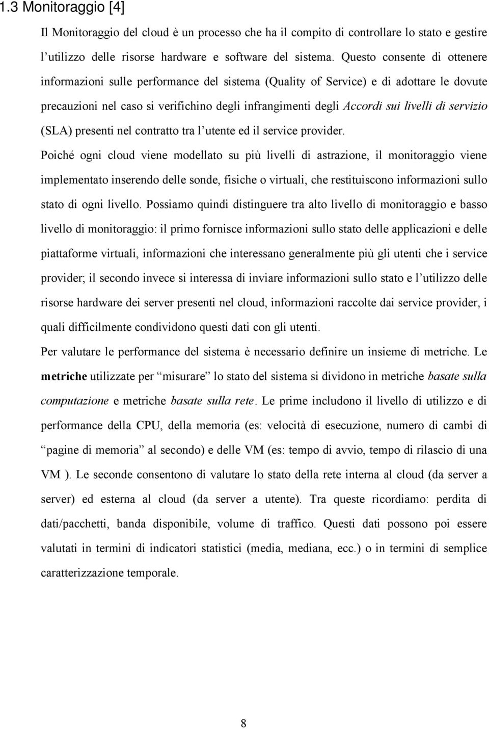 di servizio (SLA) presenti nel contratto tra l utente ed il service provider.