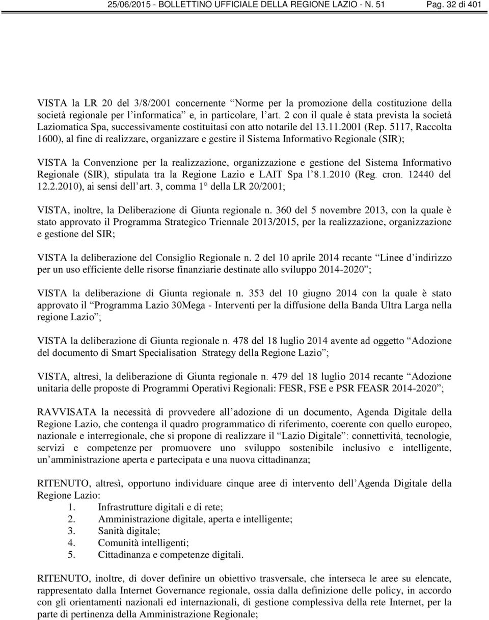2 con il quale è stata prevista la società Laziomatica Spa, successivamente costituitasi con atto notarile del 13.11.2001 (Rep.