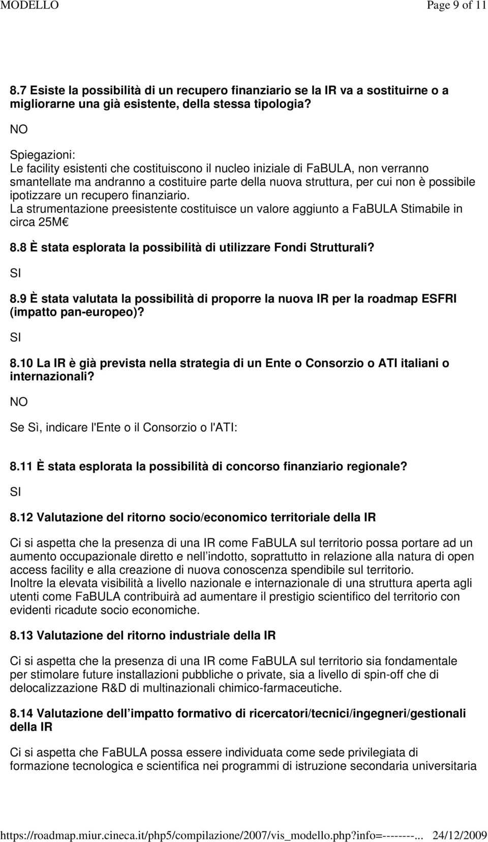 un recupero finanziario. La strumentazione preesistente costituisce un valore aggiunto a FaBULA Stimabile in circa 25M 8.