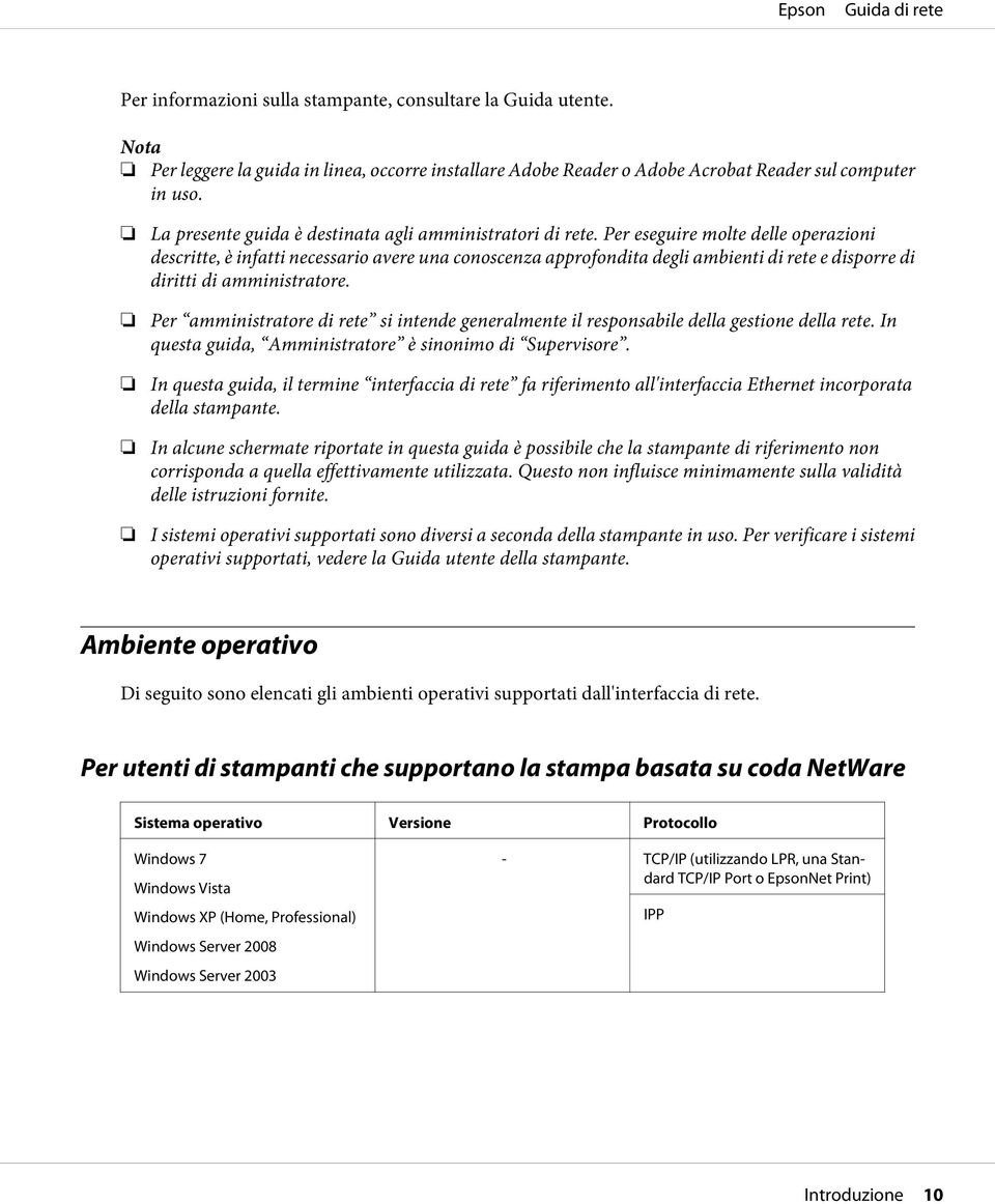 Per eseguire molte delle operazioni descritte, è infatti necessario avere una conoscenza approfondita degli ambienti di rete e disporre di diritti di amministratore.