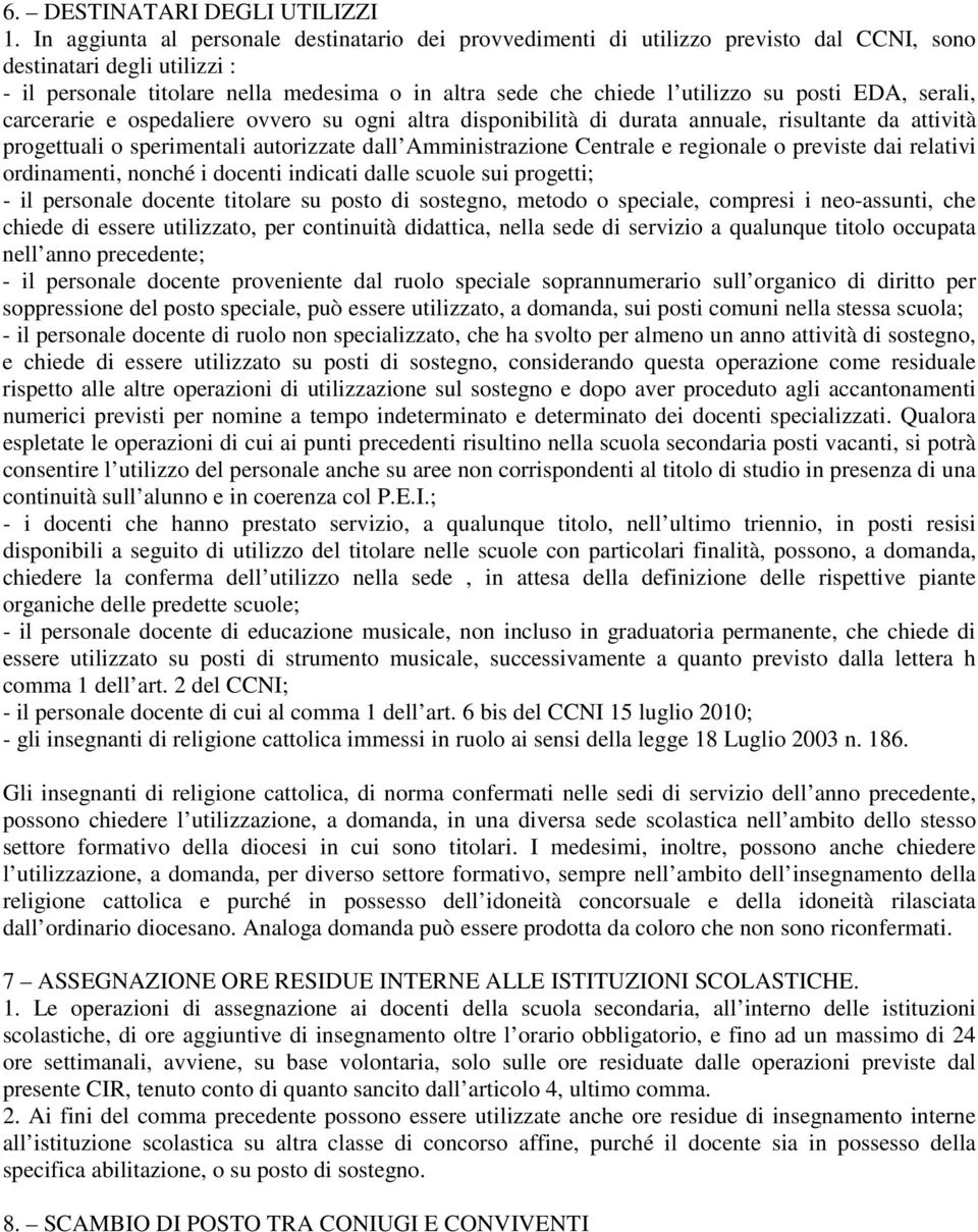 su posti EDA, serali, carcerarie e ospedaliere ovvero su ogni altra disponibilità di durata annuale, risultante da attività progettuali o sperimentali autorizzate dall Amministrazione Centrale e