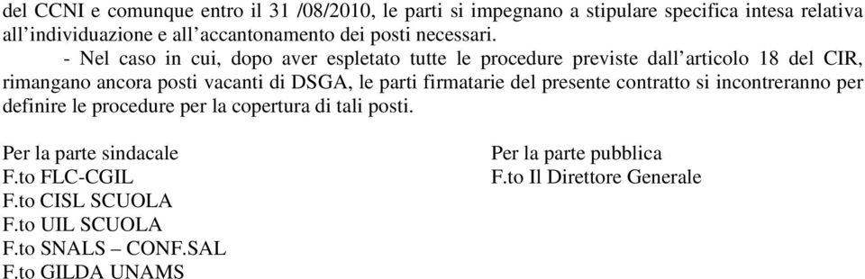 - Nel caso in cui, dopo aver espletato tutte le procedure previste dall articolo 18 del CIR, rimangano ancora posti vacanti di DSGA, le parti