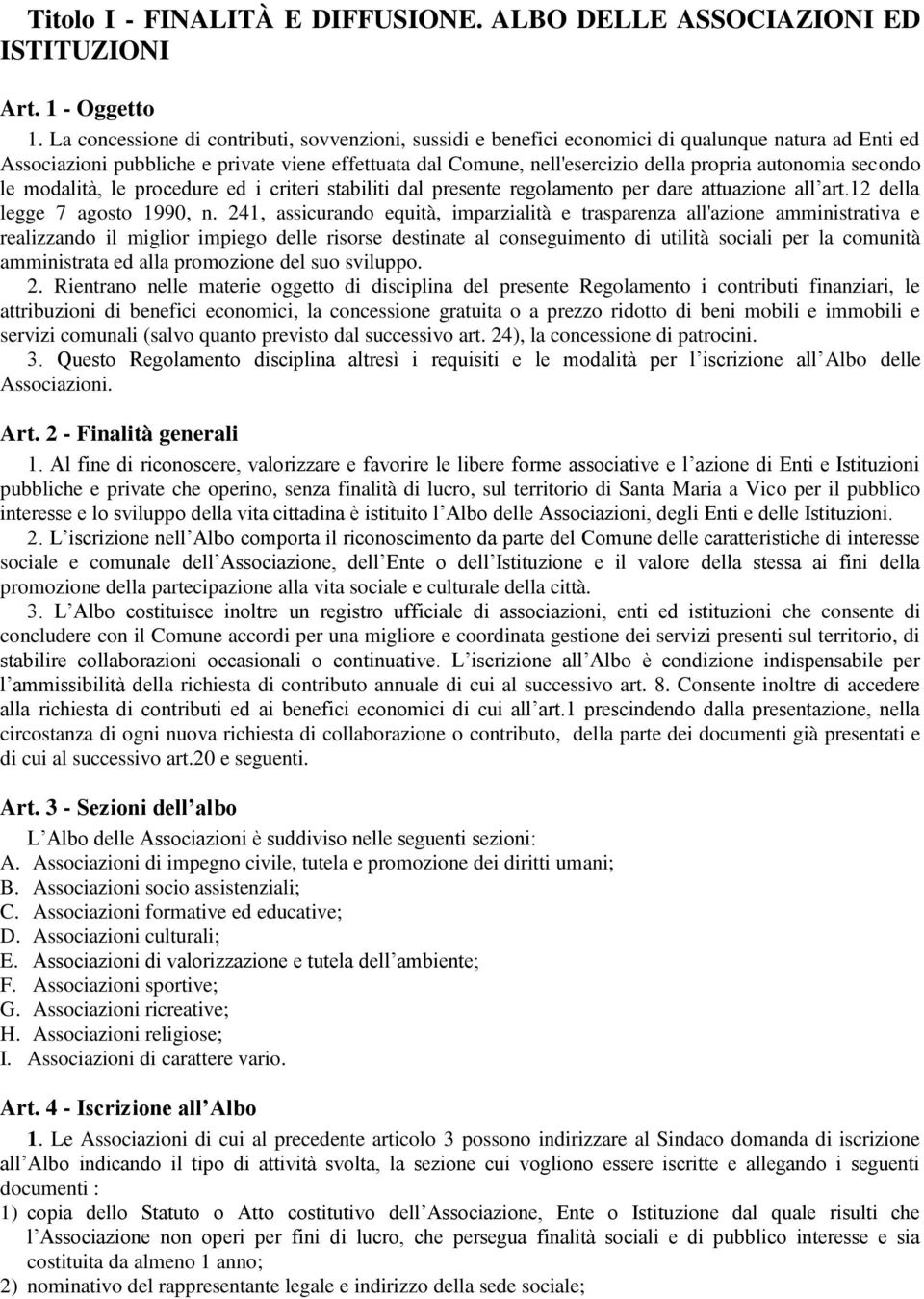 autonomia secondo le modalità, le procedure ed i criteri stabiliti dal presente regolamento per dare attuazione all art.12 della legge 7 agosto 1990, n.