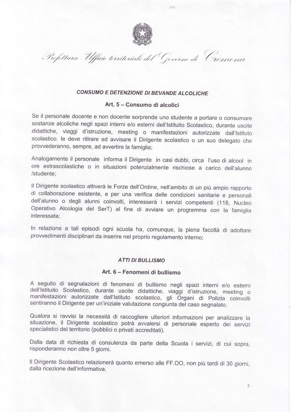 didattiche, viaggi d'istruzione, meeting o manifestazioni autorizzate dall'lstituto scolastico, le deve ritirare ed awisare il Dirigente scolastic o un suo delegato che provvederanno, sempre, ad