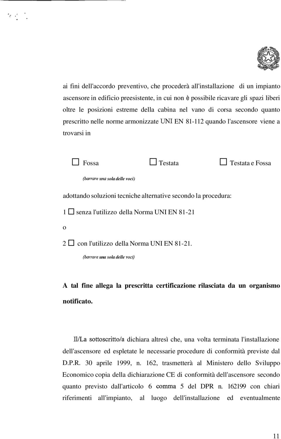 soluzioni tecniche alternative secondo la procedura: 1 senza l'utilizzo della Norma UNI EN 81-21 o 2 con l'utilizzo della Norma UNI EN 81-21.