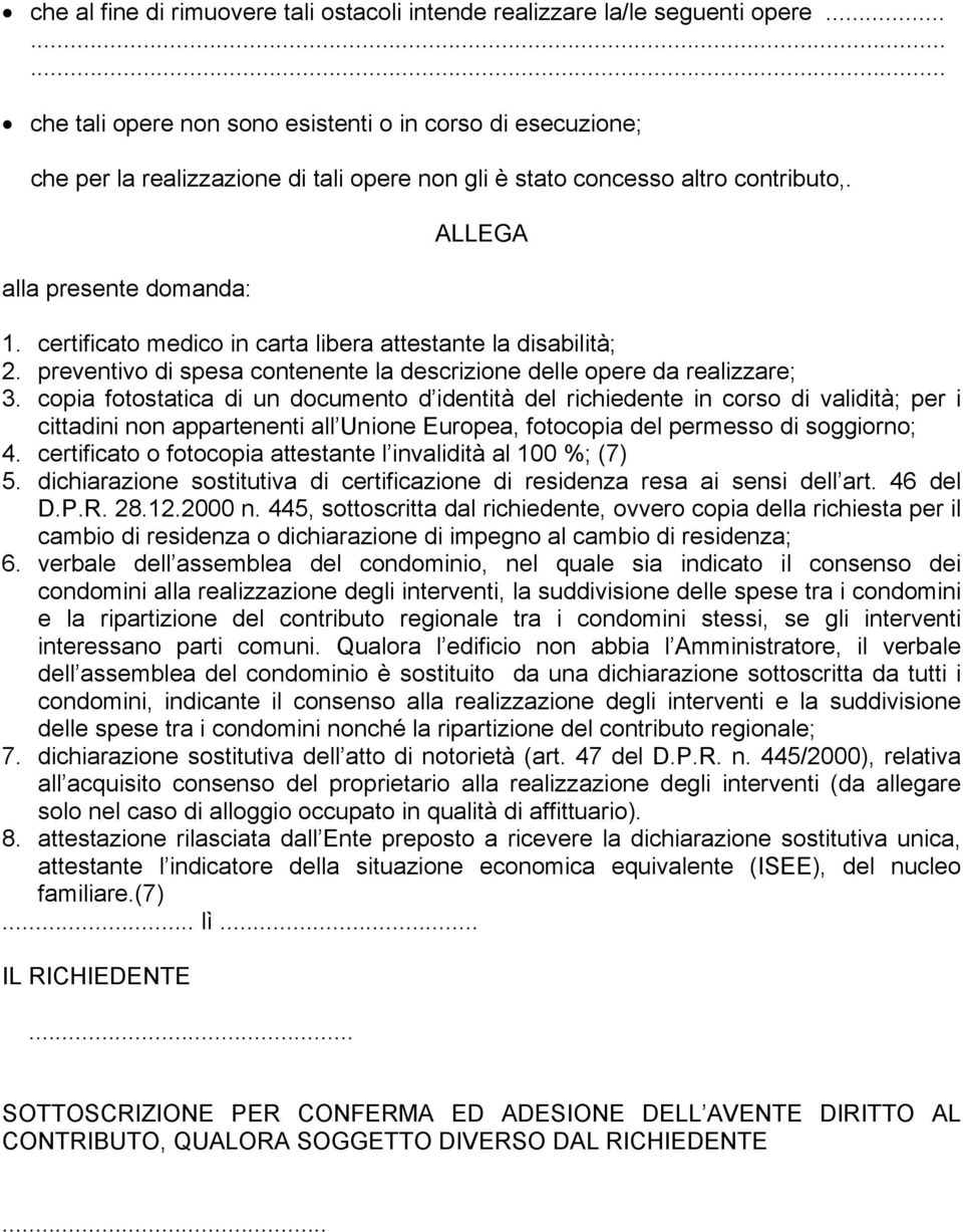 certificato medico in carta libera attestante la disabilità; 2. preventivo di spesa contenente la descrizione delle opere da realizzare; 3.