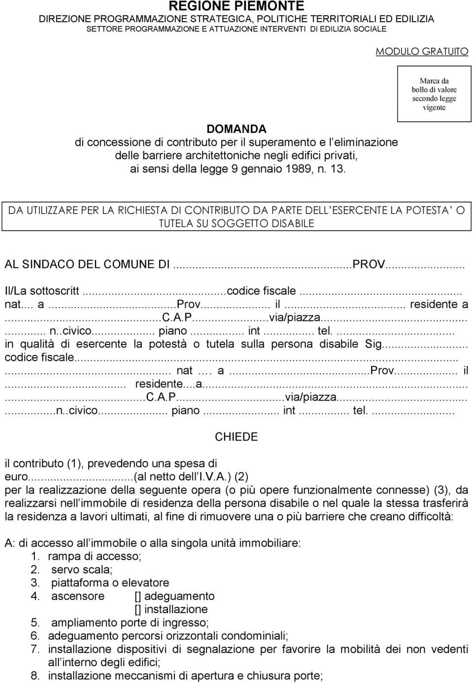 Marca da bollo di valore secondo legge vigente DA UTILIZZARE PER LA RICHIESTA DI CONTRIBUTO DA PARTE DELL ESERCENTE LA POTESTA O TUTELA SU SOGGETTO DISABILE AL SINDACO DEL COMUNE DI...PROV.