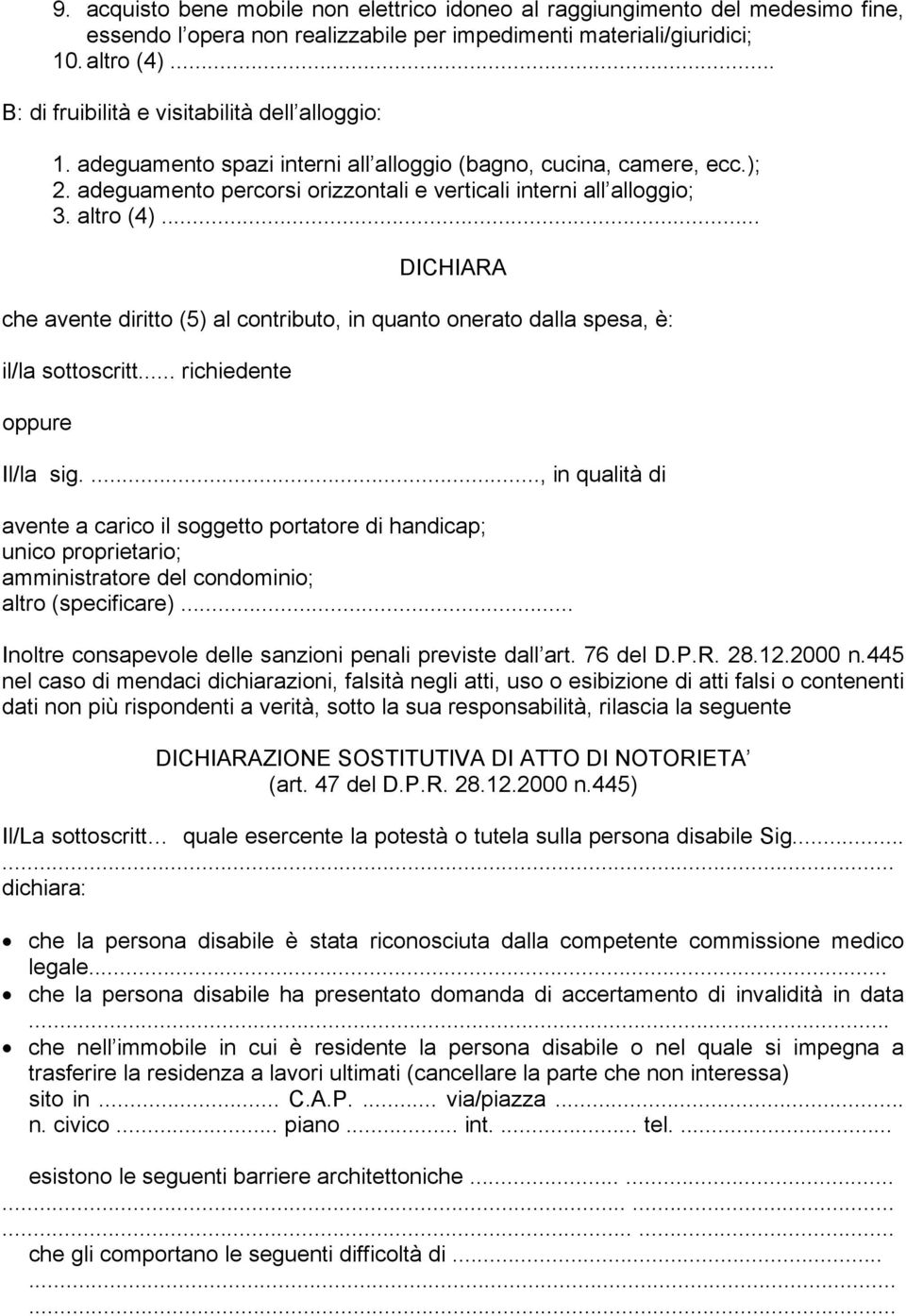 altro (4)... DICHIARA che avente diritto (5) al contributo, in quanto onerato dalla spesa, è: il/la sottoscritt... richiedente oppure Il/la sig.