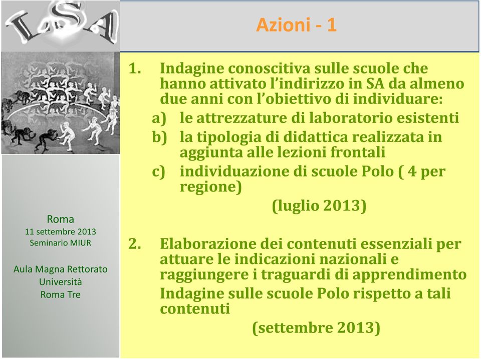 le attrezzature di laboratorio esistenti b) la tipologia di didattica realizzata in aggiunta alle lezioni frontali c)