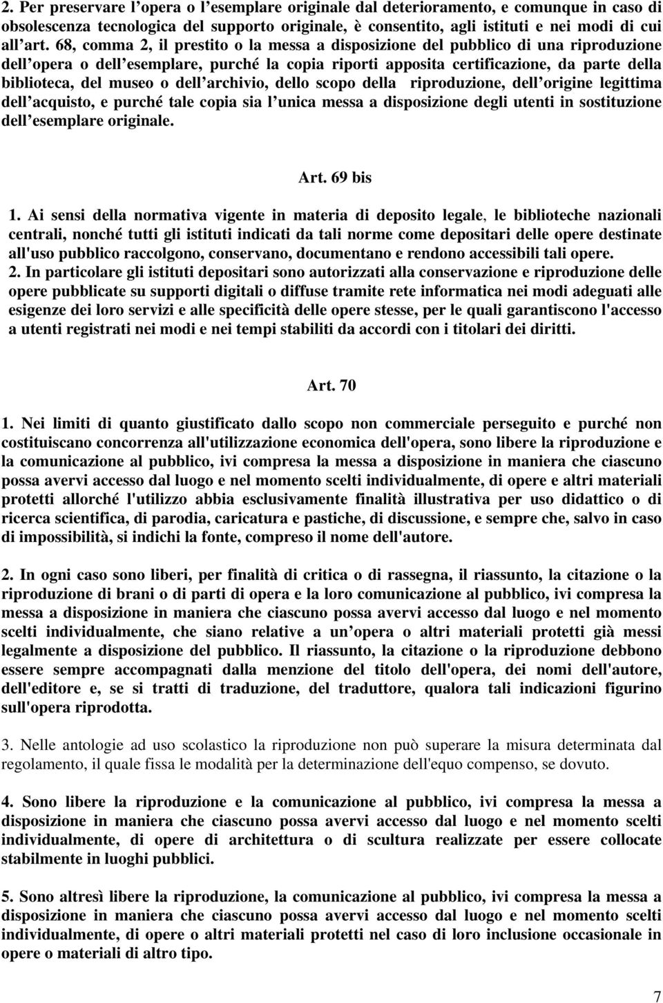 o dell archivio, dello scopo della riproduzione, dell origine legittima dell acquisto, e purché tale copia sia l unica messa a disposizione degli utenti in sostituzione dell esemplare originale. Art.