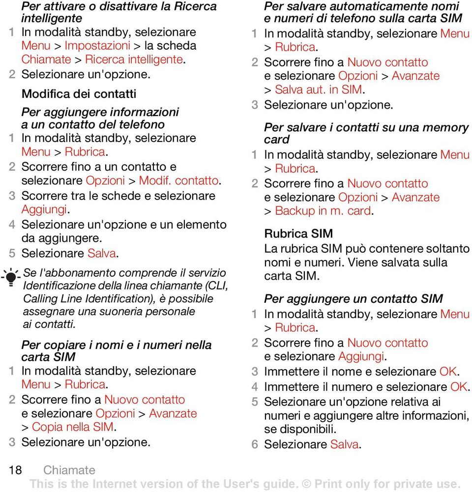 4 Selezionare un'opzione e un elemento da aggiungere. 5 Selezionare Salva.