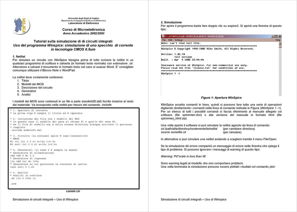 Si aprirà una finestra di questo tipo: Tutorial sulla simulazione di di circuiti integrati Uso del programma Winspice: simulazione di uno specchio di corrente in tecnologia CMOS 0.5um 1.