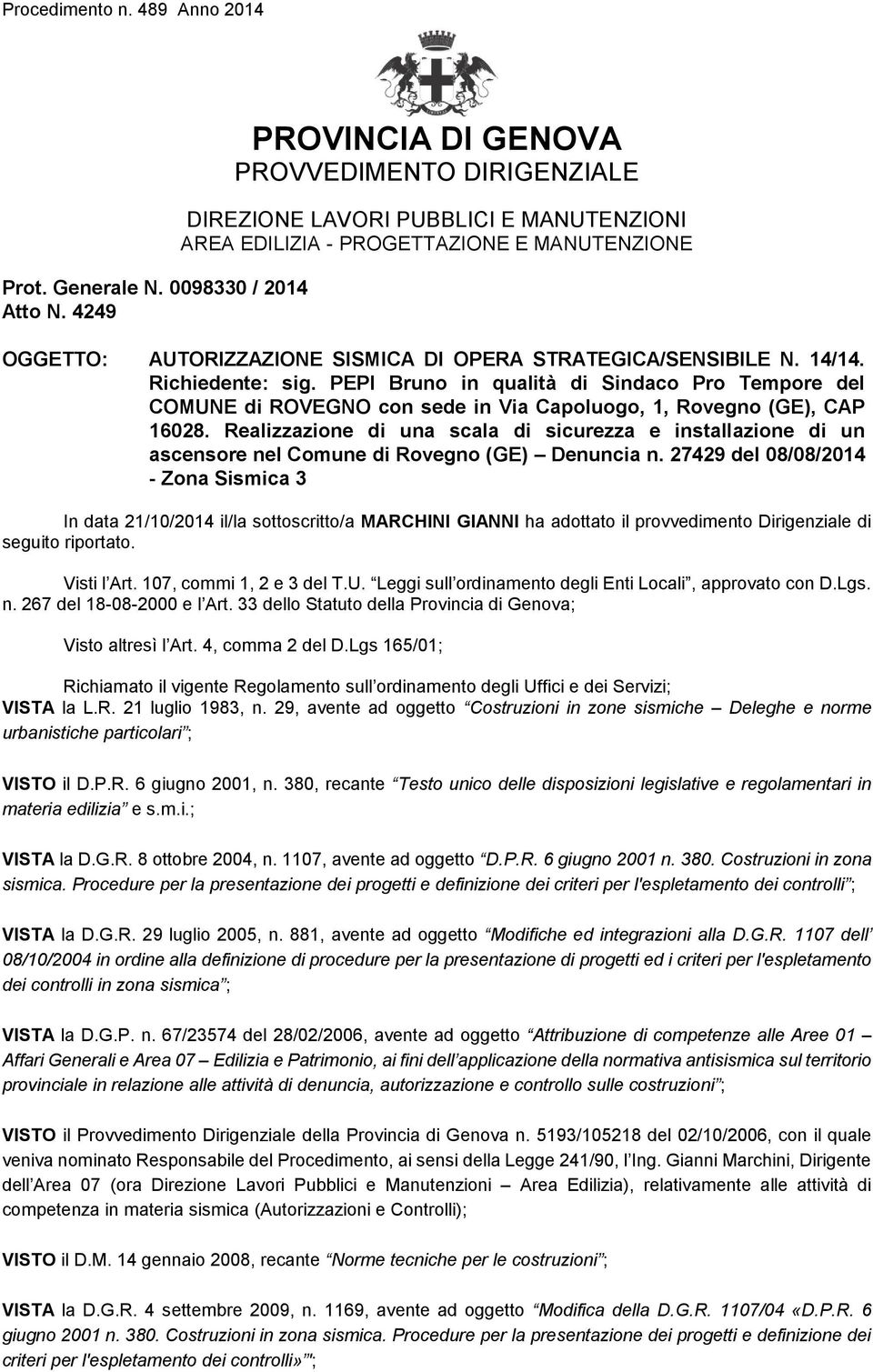 N. 14/14. Richiedente: sig. PEPI Bruno in qualità di Sindaco Pro Tempore del COMUNE di ROVEGNO con sede in Via Capoluogo, 1, Rovegno (GE), CAP 16028.