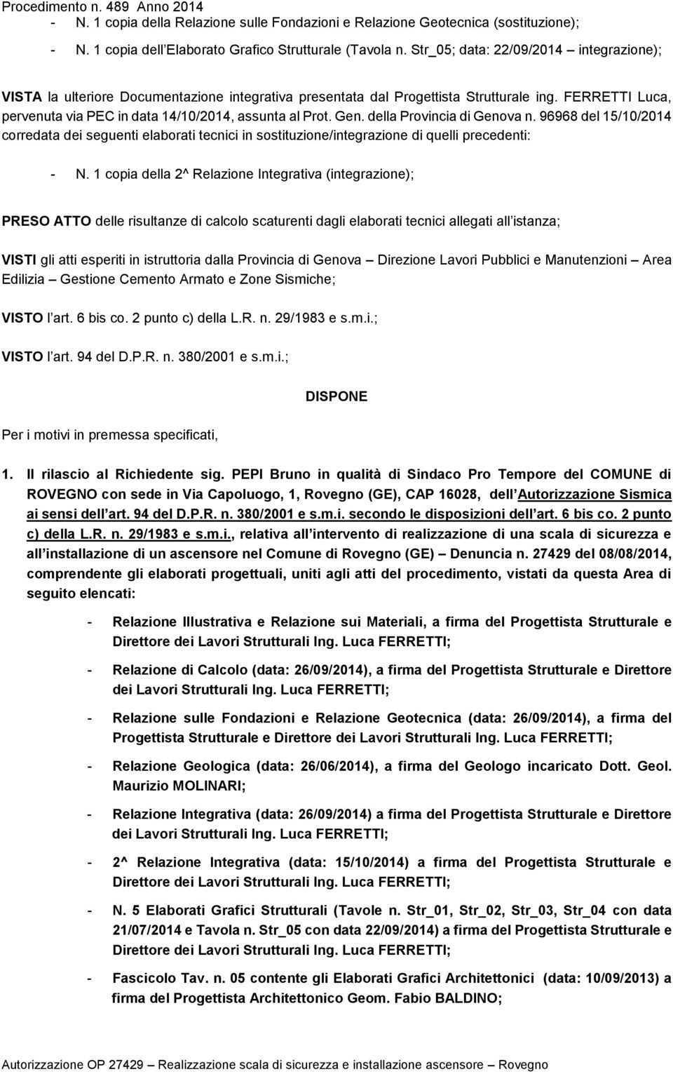 Gen. della Provincia di Genova n. 96968 del 15/10/2014 corredata dei seguenti elaborati tecnici in sostituzione/integrazione di quelli precedenti: - N.