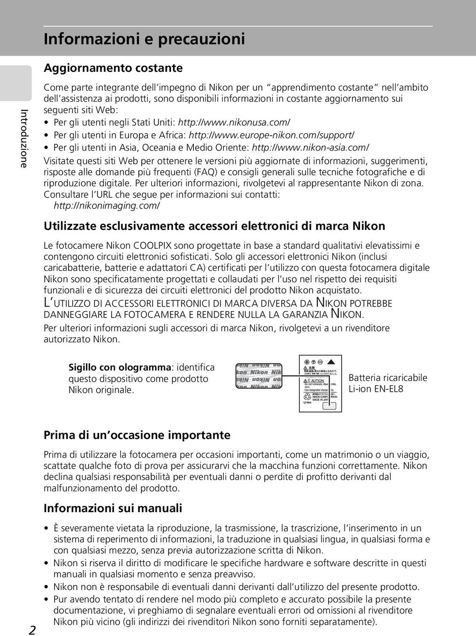 com/support/ Per gli utenti in Asia, Oceania e Medio Oriente: http://www.nikon-asia.