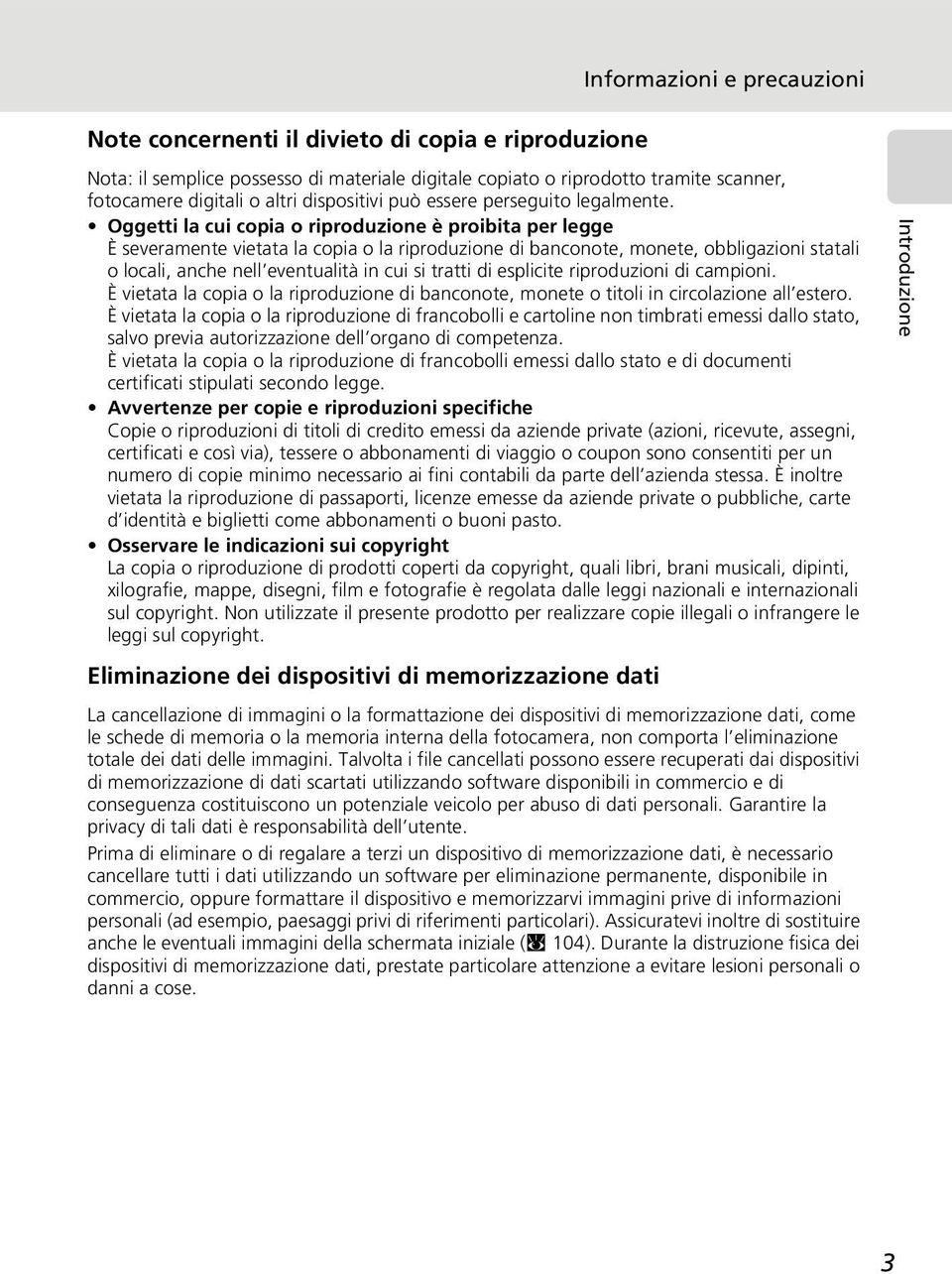 Oggetti la cui copia o riproduzione è proibita per legge È severamente vietata la copia o la riproduzione di banconote, monete, obbligazioni statali o locali, anche nell eventualità in cui si tratti