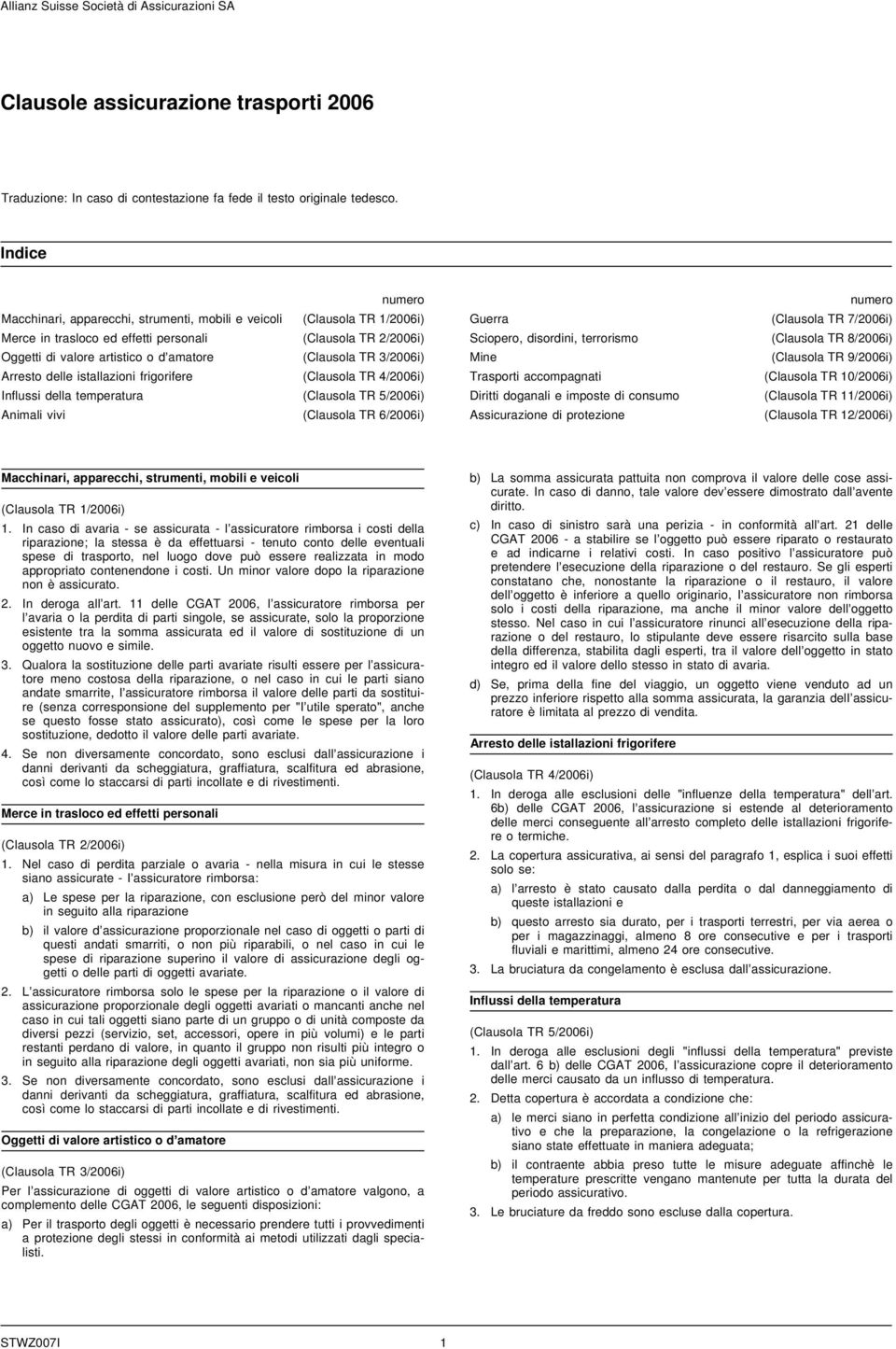 temperatura Animali vivi numero (Clausola TR 1/2006i) (Clausola TR 2/2006i) (Clausola TR 3/2006i) (Clausola TR 4/2006i) (Clausola TR 5/2006i) (Clausola TR 6/2006i) Guerra Sciopero, disordini,