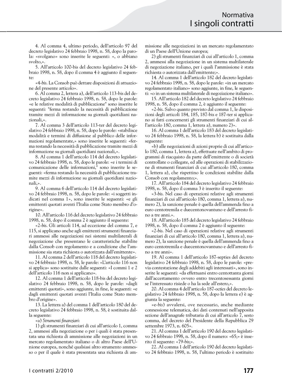 Al comma 2, lettera a), dell articolo 113-bis del decreto legislativo 24 febbraio 1998, n.