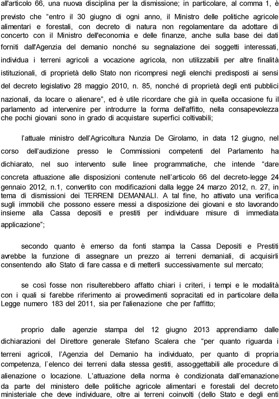 soggetti interessati, individua i terreni agricoli a vocazione agricola, non utilizzabili per altre finalità istituzionali, di proprietà dello Stato non ricompresi negli elenchi predisposti ai sensi