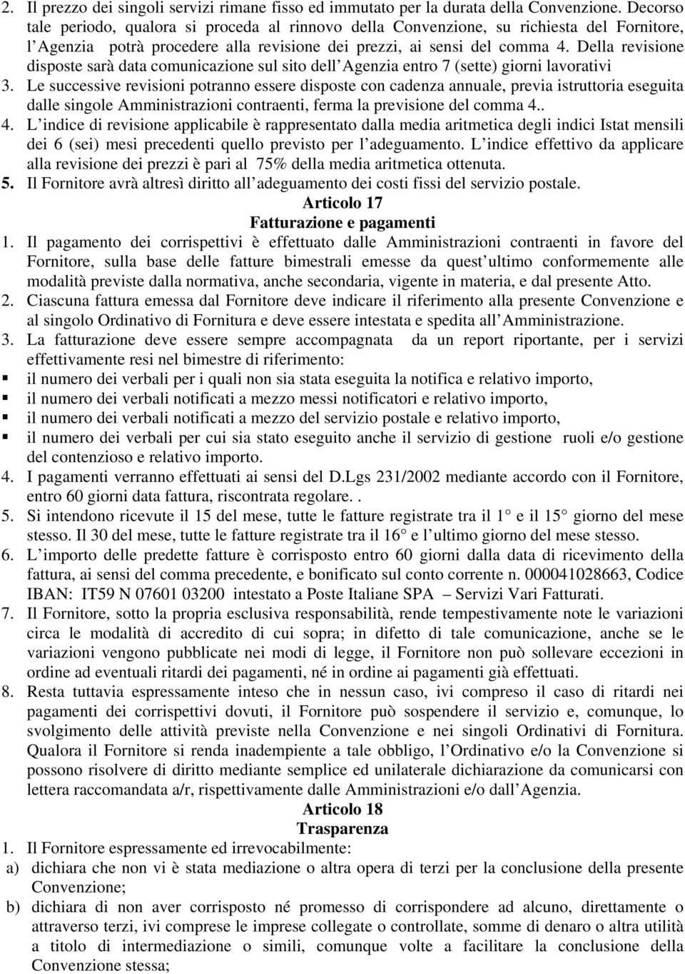 Della revisione disposte sarà data comunicazione sul sito dell Agenzia entro 7 (sette) giorni lavorativi 3.