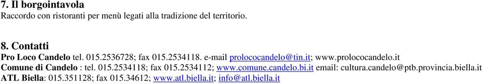 prolococandelo.it Comune di Candelo : tel. 015.2534118; fax 015.2534112; www.comune.candelo.bi.