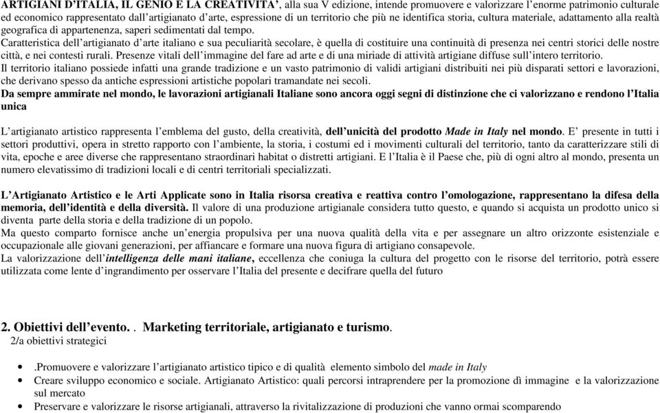 Caratteristica dell artigianato d arte italiano e sua peculiarità secolare, è quella di costituire una continuità di presenza nei centri storici delle nostre città, e nei contesti rurali.